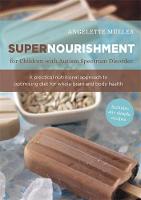 Angelette Muller - Supernourishment for Children with Autism Spectrum Disorder: A Practical Nutritional Approach to Optimizing Diet for Whole Brain and Body Health - 9781849053839 - V9781849053839