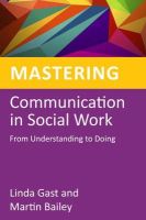 Martin Bailey - Mastering Communication in Social Work: From Understanding to Doing - 9781849054447 - V9781849054447