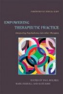 Paul Et Al Holmes - Empowering Therapeutic Practice: Integrating Psychodrama Into Other Therapies - 9781849054584 - V9781849054584