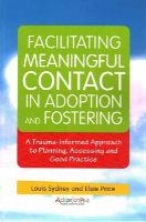 Adoptionplus - Facilitating Meaningful Contact in Adoption and Fostering: A Trauma-Informed Approach to Planning, Assessing and Good Practice - 9781849055086 - V9781849055086