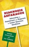 Catherine O´halloran - Diagnosis Asparagus: Advocating for Assessment and Diagnosis of Autism Spectrum Conditions - 9781849055352 - V9781849055352
