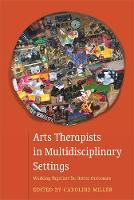Caroline(Ed) Miller - Arts Therapists in Multidisciplinary Settings: Working Together for Better Outcomes - 9781849056113 - V9781849056113