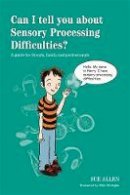 Sue Allen - Can I tell you about Sensory Processing Difficulties?: A guide for friends, family and professionals - 9781849056403 - V9781849056403