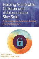 Katie Wrench - Helping Vulnerable Children and Adolescents to Stay Safe: Creative Ideas and Activities for Building Protective Behaviours - 9781849056762 - V9781849056762