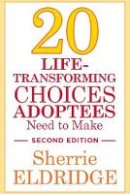 Sherrie Eldridge - 20 Life-Transforming Choices Adoptees Need to Make, Second Edition - 9781849057745 - V9781849057745