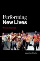 Jonathan Shailor - Performing New Lives: Prison Theatre - 9781849058230 - V9781849058230