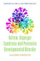 Barbara H. Quinn - Autism, Asperger Syndrome and Pervasive Developmental Disorder: An Altered Perspective - 9781849058278 - V9781849058278