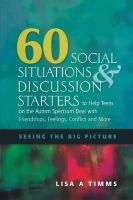 Lisa Timms - 60 Social Situations and Discussion Starters to Help Teens on the Autism Spectrum Deal with Friendships, Feelings, Conflict and More: Seeing the Big Picture - 9781849058629 - V9781849058629