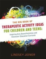 Lindsey Joiner - The Big Book of Therapeutic Activity Ideas for Children and Teens: Inspiring Arts-Based Activities and Character Education Curricula - 9781849058650 - V9781849058650