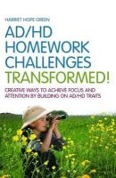 Harriet Hope Green - AD/HD Homework Challenges Transformed!: Creative Ways to Achieve Focus and Attention by Building on AD/HD Traits - 9781849058803 - V9781849058803