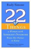 Rudy Simone - 22 Things a Woman with Asperger´s Syndrome Wants Her Partner to Know - 9781849058834 - V9781849058834