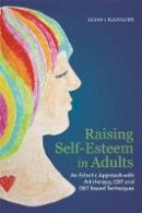 Susan I. Buchalter - Raising Self-Esteem in Adults: An Eclectic Approach with Art Therapy, CBT and Dbt Based Techniques - 9781849059664 - V9781849059664