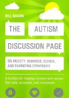 Bill Nason - The Autism Discussion Page on anxiety, behavior, school, and parenting strategies: A toolbox for helping children with autism feel safe, accepted, and competent - 9781849059954 - V9781849059954