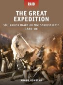 Konstam, Angus. Illus: Dennis, Peter; Gilliland, Alan; Delf, Brian - The Great Expedition. Sir Francis Drake on the Spanish Main, 1585-86.  - 9781849082457 - V9781849082457