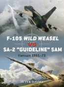 Peter E. Davies - F-105 Wild Weasel vs SA-2 ‘Guideline’ SAM: Vietnam 1965–73 - 9781849084710 - V9781849084710