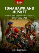Rene Chartrand - Tomahawk and Musket: French and Indian Raids in the Ohio Valley 1758 - 9781849085649 - V9781849085649