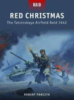 Robert Forczyk - Red Christmas: The Tatsinskaya Airfield Raid 1942 - 9781849085861 - V9781849085861