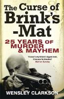 Wensley Clarkson - The Curse of Brink´s-Mat: Twenty-five Years of Murder and Mayhem - The Inside Story of the 20th Century´s Most Lucrative Armed Robbery - 9781849163071 - V9781849163071