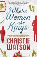 Christie Watson - Where Women are Kings: from the author of The Language of Kindness - 9781849163811 - V9781849163811