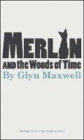 Glyn Maxwell - Merlin and the Woods of Time - 9781849432245 - V9781849432245