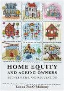 Lorna Fox O´mahony - Home Equity and Ageing Owners: Between Risk and Regulation - 9781849460071 - V9781849460071