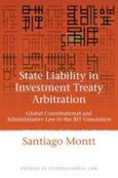 Santiago Montt - State Liability in Investment Treaty Arbitration: Global Constitutional and Administrative Law in the BIT Generation - 9781849462136 - V9781849462136