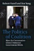 Dr Ben Yong - The Politics of Coalition: How the Conservative - Liberal Democrat Government Works - 9781849463102 - V9781849463102