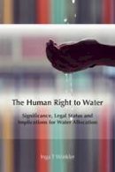 Inga Winkler - The Human Right to Water: Significance, Legal Status and Implications for Water Allocation - 9781849466622 - V9781849466622