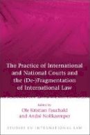 Ole K (Ed) Fauchsld - The Practice of International and National Courts and the (De-)Fragmentation of International Law - 9781849466639 - V9781849466639