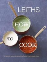 Leiths School Of Food And Wine - Leith´s How to Cook - 9781849493192 - V9781849493192