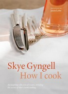 Skye Gyngell - How I Cook: An inspiring collection of recipes, revealing the secrets of Skye´s home cooking - 9781849499507 - 9781849499507