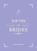 Verity Davidson - Top Tips for Brides: From Planning and Invites to Dresses and Shoes, the Complete Wedding Guide - 9781849535359 - V9781849535359
