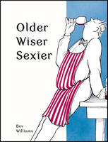 Bev Williams - Older, Wiser, Sexier (Men) - 9781849539388 - V9781849539388