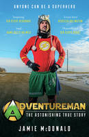 Jamie McDonald - Adventureman: Anyone Can Be a Superhero - 9781849539692 - V9781849539692