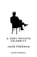 Hugh Purcell - A Very Private Celebrity: The Nine Lives of John Freeman - 9781849548618 - KTJ8039244