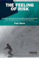 Paul Slovic - The Feeling of Risk: New Perspectives on Risk Perception - 9781849711487 - V9781849711487