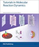 Mark Brouard (Ed.) - Tutorials in Molecular Reaction Dynamics - 9781849735308 - V9781849735308