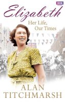 Alan Titchmarsh - Elizabeth: Her Life, Our Times - 9781849906654 - V9781849906654