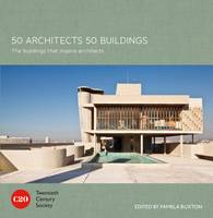 Twentieth Century Society - 50 Architects 50 Buildings: The Buildings That Inspire Architects - 9781849943420 - V9781849943420
