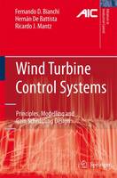 Fernando D. Bianchi - Wind Turbine Control Systems: Principles, Modelling and Gain Scheduling Design (Advances in Industrial Control) - 9781849966115 - V9781849966115