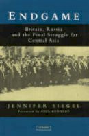 Jennifer Siegel - Endgame: Britain, Russia and the Final Struggle for Central Asia - 9781850433712 - V9781850433712