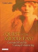 Liora Lukitz - A Quest in the Middle East: Gertrude Bell and the Making of Modern Iraq - 9781850434153 - V9781850434153