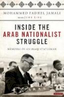 Mohammed Fadhel Jamali - Inside the Arab Nationalist Struggle: Memoirs of an Iraqi Statesman - 9781850437628 - V9781850437628