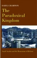 Daryl Champion - The Paradoxical Kingdom: Saudi Arabia and the Momentum of Reform - 9781850656685 - V9781850656685