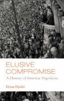 Dejan Djokic - Elusive Compromise: A History of Interwar Yugoslavia - 9781850658511 - V9781850658511