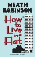 W. Heath Robinson - Heath Robinson: How to Live in a Flat - 9781851244355 - V9781851244355