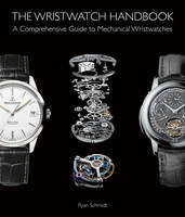Ryan Schmidt - The Wristwatch Handbook: A Comprehensive Guide to Mechanical Wristwatches - 9781851498291 - V9781851498291