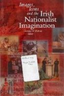 Lawrence W. Mcbride (Ed.) - Images, Icons and the Irish Nationalist Imagination, 1870-1925 - 9781851824939 - V9781851824939