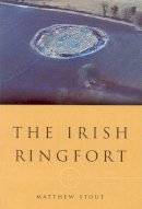 Matthew Stout - The Irish Ringfort (Irish Settlement Studies, Number 5) - 9781851825820 - 9781851825820