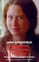 Jane Hirshfield - Hiddenness, Uncertainty, Surprise: Three Generative Energies of Poetry (Newcastle/Bloodaxe Poetry 7) - 9781852247973 - V9781852247973